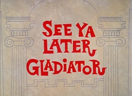 SeeYaLaterGladiatorTitle
