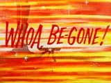 Whoa, Be-Gone!