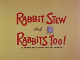 Rabbit Stew and Rabbits Too!