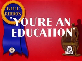 You're An Education!