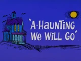 A-Haunting We Will Go