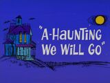 A-Haunting We Will Go