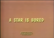 "A Star Is Bored"