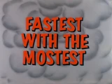 Fastest with the Mostest