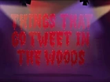Things That Go Tweet in the Woods