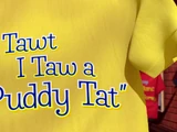 I Tawt I Taw a Puddy Tat