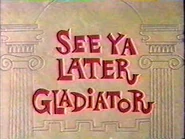 See-Ya-Later-Gladiator