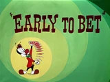 Early to Bet