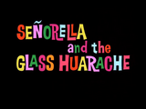 Señorella and the Glass Huarache