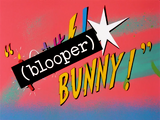 (Blooper) Bunny