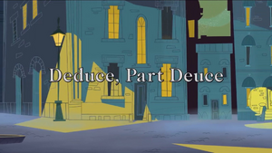 Deduce, Part Deduce
