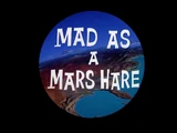 Mad as a Mars Hare