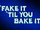 Fake It 'Til You Bake It