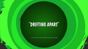 Drifting Apart