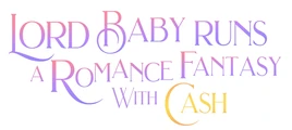 Lord baby runs a romance fantasy with cash Lord baby runs a romance