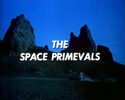 http://lostinspace.wikia.com/wiki/The_Space_Primevals (51 KB)