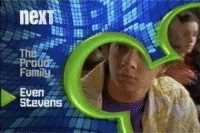The Proud Family To Even Stevens "Next" Bumper (Original Version) (Blue Digital Background With The Green Logo) (High Quality) (FOUND) (https://www.youtube.com/watch?v=Z5xZBwtg6U0)