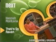Hannah Montana To That's So Raven "Next" Bumper (Green Surfboard Background With the Yellow Logo) (FOUND) (https://www.youtube.com/watch?v=ry7B4naZx78)