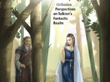 Amid Weeping There is Joy: Orthodox Perspectives on Tolkien's Fantastic Realm