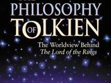 The Philosophy of Tolkien: The Worldview Behind The Lord of the Rings