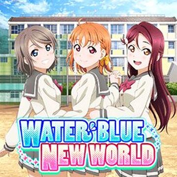 WATER BLUE NEW WORLD | Love Live! All Stars! Wiki | Fandom
