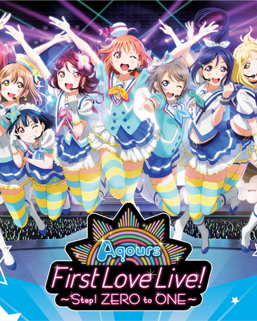 Aqours First Love Live Step Zero To One Love Live Wiki Fandom