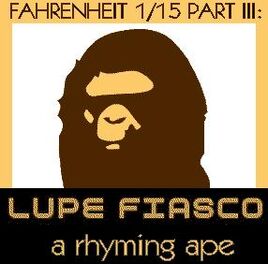 Lupe Fiasco - Fahrenheit 1 15 Part III - A Rhyming Ape