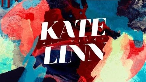 All Night (Kate Linn) | Music Video Wiki | Fandom