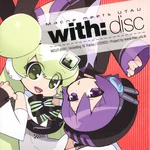 With disc.jpg (174 KB) Cover of with:disc with Nana and UTAU Defoko