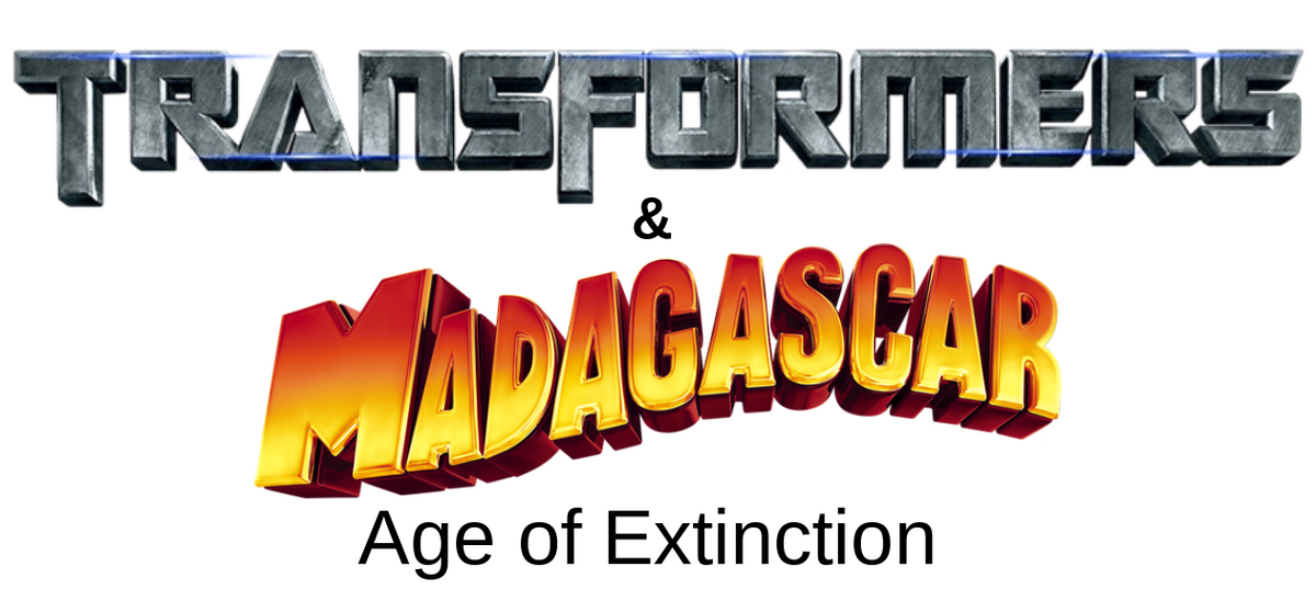 Transformers & Madagascar 4 Age of Extinction (Transcript