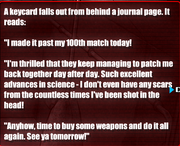 A keycard falls out from behind a journal page. It reads: "I made it past my 100th match today! I'm thrilled that they keep managing to patch me back together day after day. Such excellent advances to science - I don't even have any scars from the countless times I've been shot in the head! Anyhow, time to buy soe weapons and do it all again. See ya tommorow!"