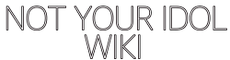 Not Your Idol Wiki