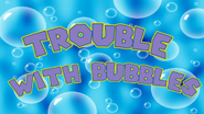 Trouble with Bubbles
