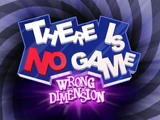 There Is No Game: Wrong Dimension