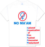 The official NO MA'AM (National Organization of Men Against Amazonian Masterhood) T-Shirt.