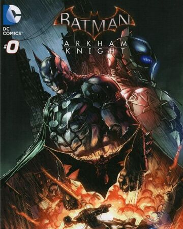 Batman Arkham Knight Vol 1 0 Dc Database Fandom