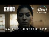 Echo - Tráiler Oficial Subtitulado - Disney+