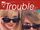 Trouble Vol 1