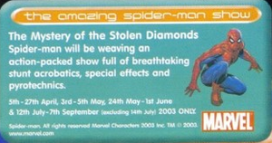 The Amazing Spider-Man Show: The Mystery of the Stolen Diamonds was a live stunt show held in the Ranger County Arena in 2003 and 2004, before being replaced by Stunt Mania in 2005.