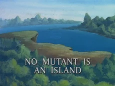X-Men: The Animated Series S5E04 "No Mutant Is an Island" (September 21, 1996)