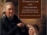 Romanticism and Childhood: The Infantilization of British Literary Culture by Ann Wierda Rowland (2015)
