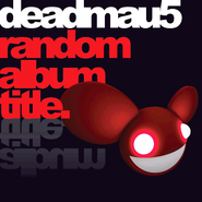 Deadmau5-RandomAlbumTitleUltimate