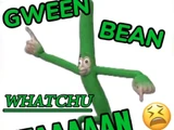 Gween Bean Whatchu Mean
