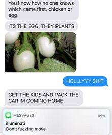 You know how no one knows which came first, chicken or egg