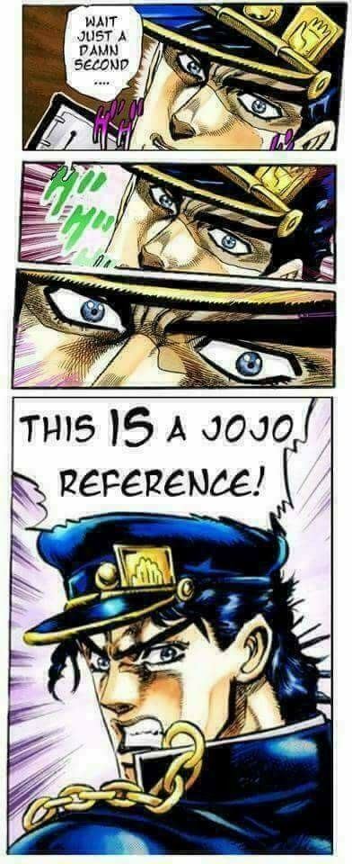 It's a motherfucking jojo reference?! - Meme by YosoyuntontoXD :) Memedroid
