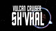 "Vulcan cruiser Sh'vhal" LD: "wej Duj"