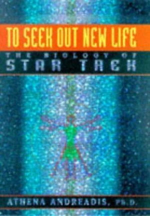 To Seek Out New Life The Biology of Star Trek HC
