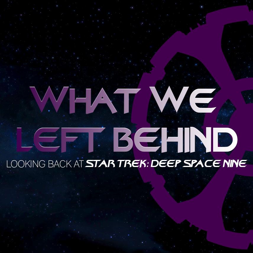 WHAT WE LEFT BEHIND: LOOKING BACK AT STAR TREK DEEP SPACE NINE - Origi