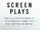 Screen Plays: How 25 Scripts Made it to a Theater Near You - For Better or Worse