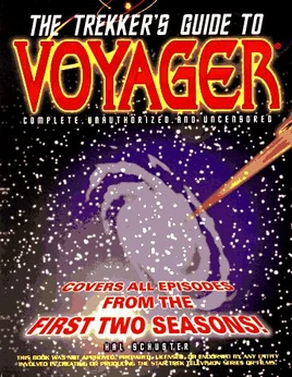 The Trekkers Guide to Voyager Complete, Unauthorized, and Uncensored